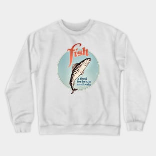 Fish - A Food for Brain and Body Crewneck Sweatshirt